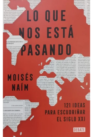 LO QUE NOS ESTA PASANDO 121 IDEAS PARA ESCUDRIÑAR EL SIGLO XXI