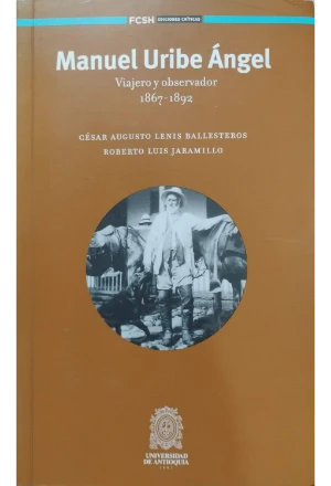 MANUEL URIBE ANGEL VIAJERO Y OBSERVADOR 1867-1892