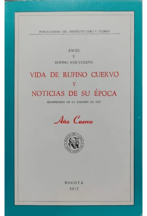 VIDA DE RUFINO JOSE CUERVO Y NOTICIAS DE SU EPOCA
