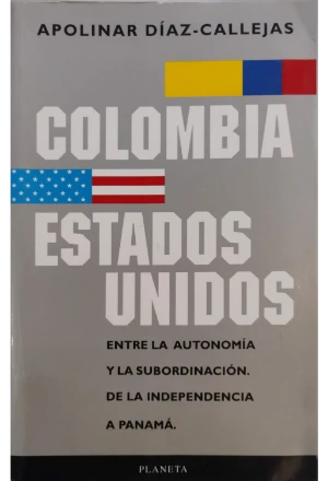 COLEEUU.jfif COLOMBIA ESTADOS UNIDOS ENTRE LA AUTONOMIA Y LA SUBORDINACION DE LA INDEPENDENCIA A PANAMA