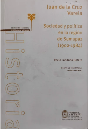 CVARELA1.jfif JUAN DE LA CRUZ VARELA SOCIEDAD Y POLITICA EN LA REGION DE SUMAPAZ 1902-1984