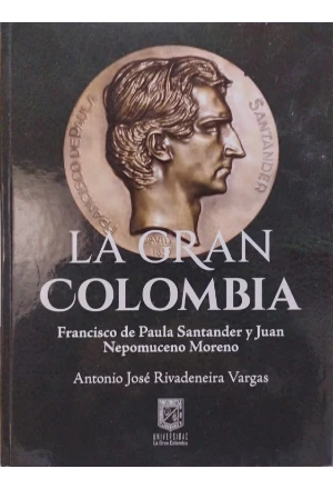 LA GRAN COLOMBIA FRANCISCO DE PAULA SANTANDER Y JUAN NEPOMUCENO MORENO